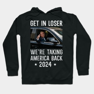 Get In Loser We're Taking America Back Hoodie